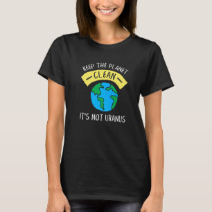 T-shirt Keep The Planet Clean It's Not Uranus Astronomy