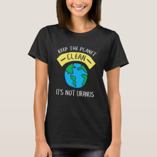 T-shirt Keep The Planet Clean It's Not Uranus Astronomy