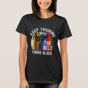 T-shirt Keep Training Until Belt Turns Black Karate Taekwo