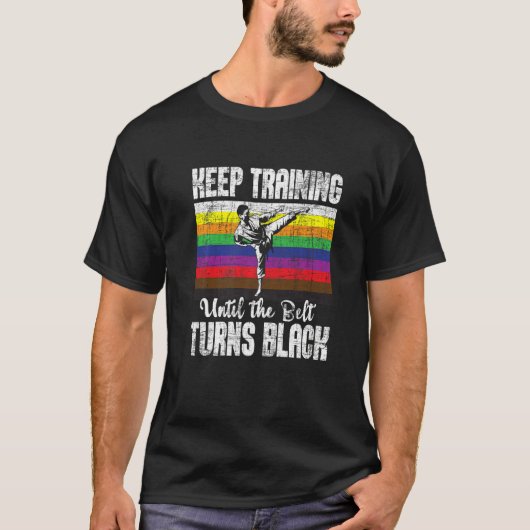 T-shirt Keep Training Until The Belt Turns Black Karate Ta (Devant)