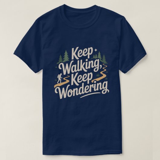 T-shirt Keep Walking Keep Wondering Inspirational Quote  (Design devant)