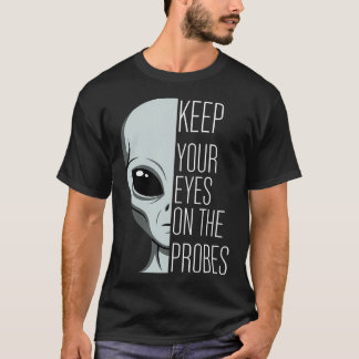 T-shirt Keep Your Eyes On The Probes Funny Alien