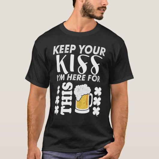 T-shirt Keep Your Kiss I m Here For This Beer Beer (Devant)