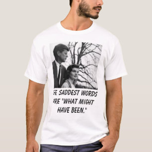 T-shirt Kennedy, les mots les plus tristes sont "ce qui