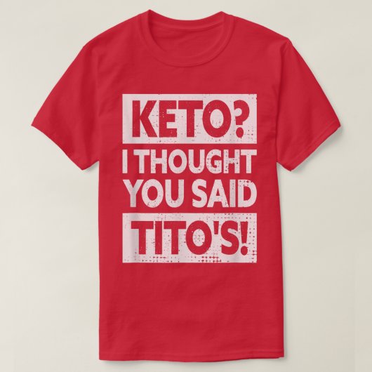 T-shirt Keto I Thought You Said Tito's (Design devant)