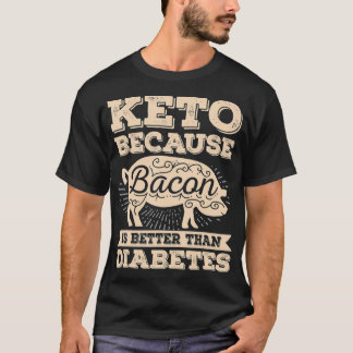 T-shirt Keto Parce Que Bacon Est Meilleur Que Diabète Keto
