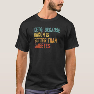 T-shirt Keto Parce Que Bacon Est Meilleur Que Diabète Keto