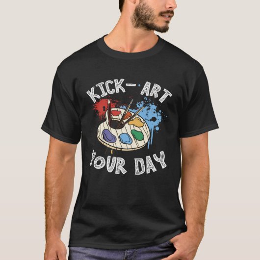 T-shirt Kick Your Day Teacher Art Painter Artist (Devant)