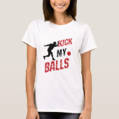 T-shirt Kickball Pitcher Funny Kick My Balls (Devant)