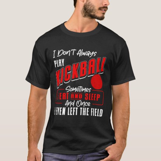 T-shirt Kickball Player I Don t Always Play Kickball Kickb (Devant)