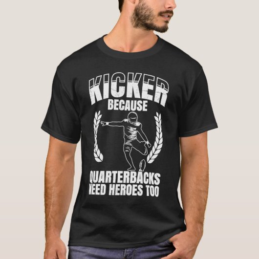 T-shirt Kicker Parce Que Les Quaterbacks Ont Besoin De Hér (Devant)