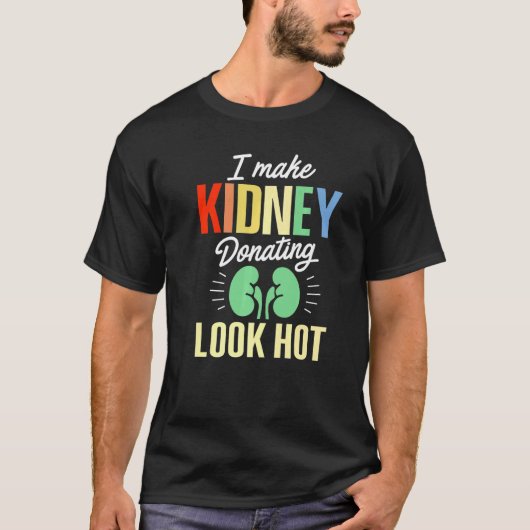 T-shirt Kidney Transplant Donor Look Hot Surgery Recovery  (Devant)