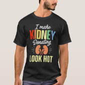 T-shirt Kidney Transplant Donor Look Hot Surgery Recovery  (Devant)