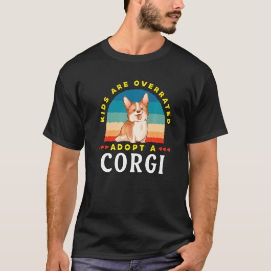 T-shirt Kids are overrated adopt a Corgi DINK (Devant)