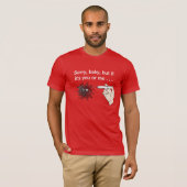 T-shirt Kill Covid : Désolé, bébé, mais si c'est toi ou mo (Devant entier)