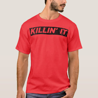 T-shirt Killin It Killing it Killing it Motivational Inspi