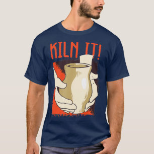 T-shirt Kiln It Pottery Pot Céramiste sculpteur artisanal