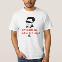 Kim Jong-il - ne me blâmez pas que j'ai voté pour