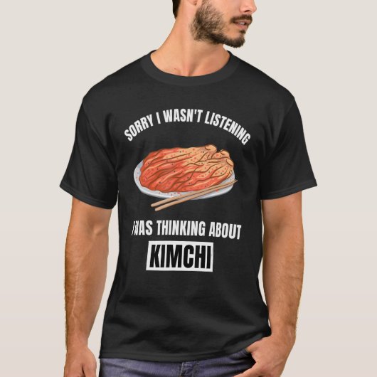 T-shirt Kimchi Désolé de ne pas avoir écouté la pensée sur (Devant)