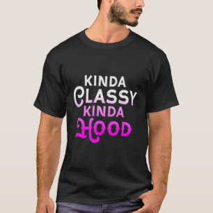 T-shirt Kinda Classy Kinda Hood Dames Gangster Hip hop