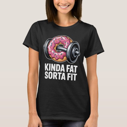 T-shirt Kinda Fat Sorta Fit Funny Donut Gym Fitness (Devant)