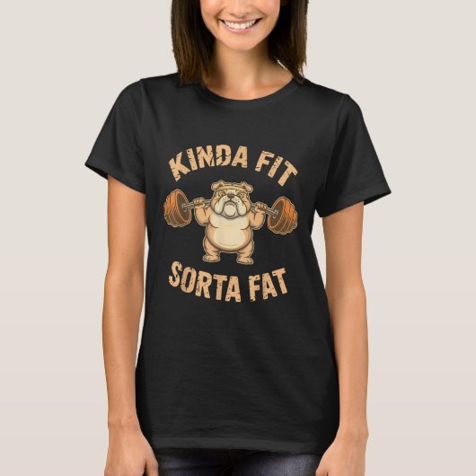 T-shirt Kinda Fit Sorta Fat - Funny Gym Dog Weightlifting  (Devant)