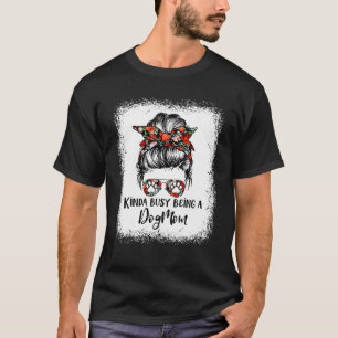 T-shirt Kinda Occupé Être Un Chien Maman Messy Bun Lunette