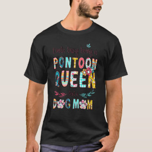 T-shirt Kinda Occupé Etre Un PONTON REINE Et Un Chien Mama