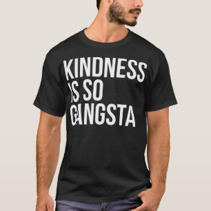 T-shirt Kindness est si Gangsta Be Kind Support Citation