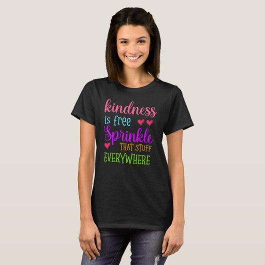 T-shirt Kindness Is Free Sprinkle That Stuff Everywhere No (Devant entier)