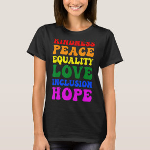 T-shirt Kindness Peace Equality Love Inclusion Hope Rainbo