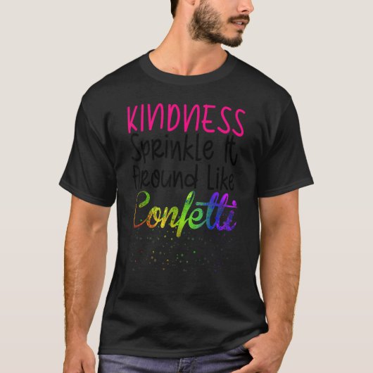T-shirt Kindness Sprinkle It Around Like Confetti (Devant)