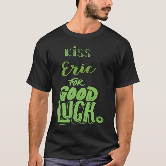 T-shirt Kiss Eric For Good Luck  St Patricks (Devant)