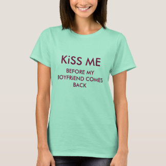 T-shirt KiSS ME, AVANT QUE MON BOYFRiEND NE REVIENNE