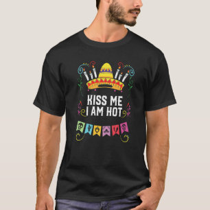 T-shirt Kiss Me I Am Hot Mexican Life Mexique Pride Pays
