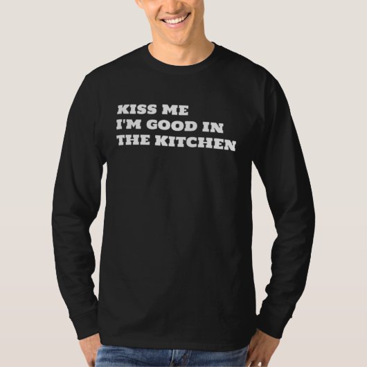 T-shirt Kiss Me I m Good In The Kitchen Fun  Text (Devant)