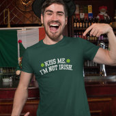 T-shirt Kiss me I'm Not Irish Funny St Patrick Day