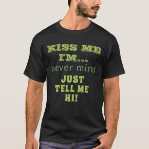 T-shirt Kiss Me Je suis Tell Me Hi Drôle Citation St patri