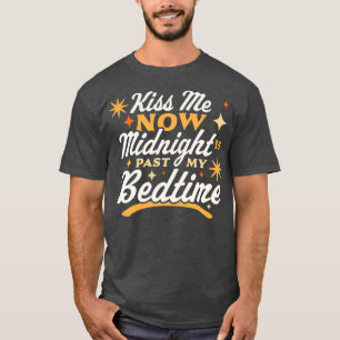 T-shirt Kiss Me Now Midnight Is Past My Bedtime Happy New