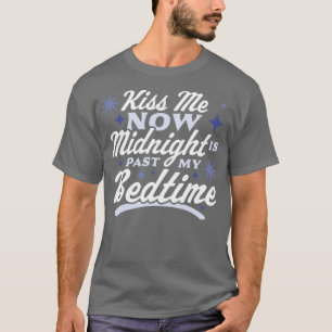 T-shirt Kiss Me Now Midnight Is Past My Bedtime Happy New