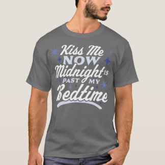 T-shirt Kiss Me Now Midnight Is Past My Bedtime Happy New