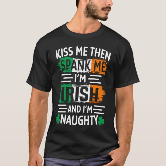 T-shirt Kiss Me Then Spank Me I'm Irish And Naughty St Pat (Devant)