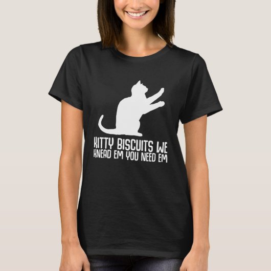 T-shirt Kitty biscuits we knead em you need em (Devant)