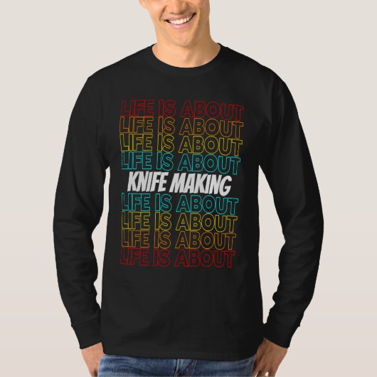 T-shirt Knife Making Hobby Life is About Knife Making (Devant)