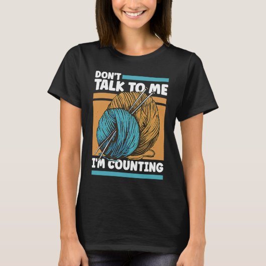 T-shirt Knitting Don't Talk To Me I'm Counting Crochet (Devant)