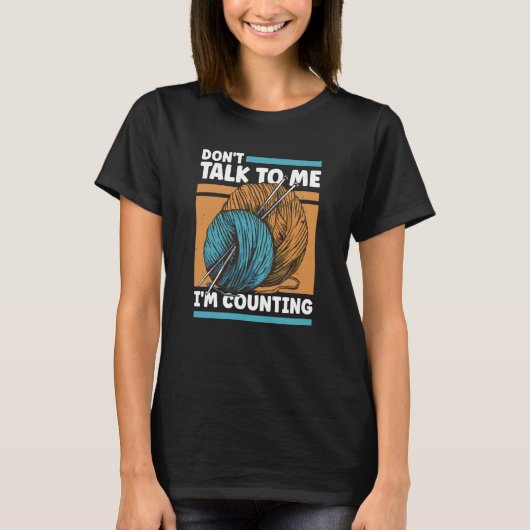 T-shirt Knitting Don't Talk To Me I'm Counting Crochet (Devant)