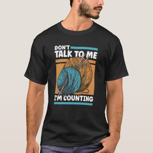 T-shirt Knitting Don't Talk To Me I'm Counting Crochet (Devant)