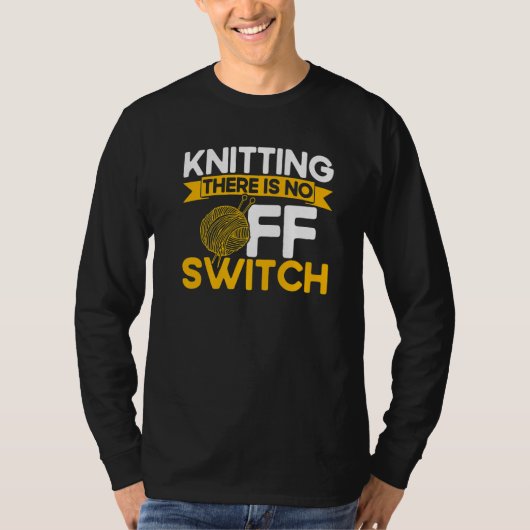 T-shirt Knitting Knitter Knitting There Is No OFF Switch P (Devant)