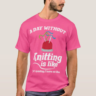 T-shirt Knitting Sewing Crocheting I Knitting Is Like