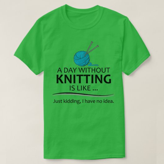 T-shirt Knitting Toxits For Knitter A Day Without Knitting (Design devant)